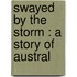 Swayed By The Storm : A Story Of Austral