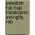 Swedish Hip Hop Musicians: Swingfly, Reb