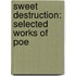 Sweet Destruction: Selected Works Of Poe