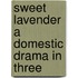 Sweet Lavender A Domestic Drama In Three