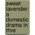Sweet Lavender: A Domestic Drama In Thre
