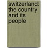 Switzerland: The Country And Its People by Effie Jardine