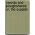 Swords And Ploughshares; Or, The Supplan