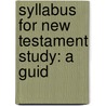 Syllabus For New Testament Study: A Guid door Onbekend