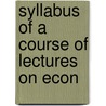 Syllabus Of A Course Of Lectures On Econ by John Casper Branner