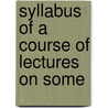 Syllabus Of A Course Of Lectures On Some door William Nisbet