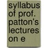 Syllabus Of Prof. Patton's Lectures On E
