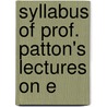 Syllabus Of Prof. Patton's Lectures On E door Francis L. 1843-1932 Patton
