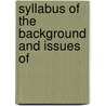 Syllabus Of The Background And Issues Of door Norman Maclaren Trenholme