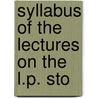 Syllabus Of The Lectures On The L.P. Sto by Unknown