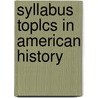 Syllabus Toplcs In American History by H.E. Reed