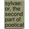 Sylvae: Or, The Second Part Of Poetical door John Dryden