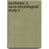 Symbiosis; A Socio-Physiological Study O door H. Reinheimer