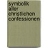 Symbolik Aller Christlichen Confessionen