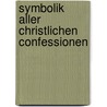 Symbolik Aller Christlichen Confessionen by Wilhelm Heinrich Dorotheus Eduard Köllner