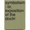 Symbolism : Or, Exposition Of The Doctri door Johann Adam Möhler