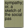 Sympathy; Or, A Sketch Of The Social Pas door Mr. Pratt