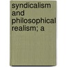 Syndicalism And Philosophical Realism; A by John Waugh Scott