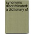 Synonyms Discriminated: A Dictionary Of