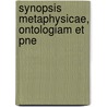 Synopsis Metaphysicae, Ontologiam Et Pne door Onbekend