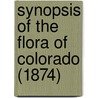 Synopsis Of The Flora Of Colorado (1874) door Thomas Conrad Porter