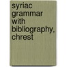 Syriac Grammar With Bibliography, Chrest by Eberhard Nestle