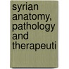 Syrian Anatomy, Pathology And Therapeuti by Sir E.A. Wallis Budge