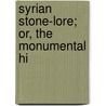 Syrian Stone-Lore; Or, The Monumental Hi door C.R. (Claude Reignier) Conder