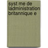 Syst Me De Ladministration Britannique E door Charles Dupin