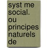 Syst Me Social. Ou Principes Naturels De door Paul Henri Thiry Holbach