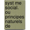 Syst Me Social. Ou Principes Naturels De by Unknown