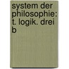 System Der Philosophie: T. Logik. Drei B door Rudolf Hermann Lotze