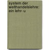 System Der Welthandelslehre: Ein Lehr- U door Josef Hellauer