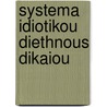 Systema Idiotikou Diethnous Dikaiou by Unknown