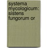 Systema Mycologicum: Sistens Fungorum Or by Elias Magnus Fries
