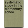 Systematic Study In The Elementary Schoo door Lida Belle Earhart