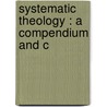 Systematic Theology : A Compendium And C door Onbekend