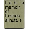 T. A. B. : A Memoir Of Thomas Allnutt, S door Frank Partridge
