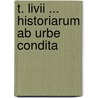 T. Livii ... Historiarum Ab Urbe Condita door Titus Livius