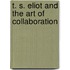 T. S. Eliot and the Art of Collaboration