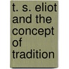 T. S. Eliot and the Concept of Tradition door Giovanni Cianci
