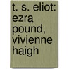 T. S. Eliot: Ezra Pound, Vivienne Haigh door Books Llc