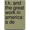 T.K. And The Great Work In America: A De door Onbekend