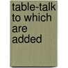 Table-Talk To Which Are Added by Thornton Leigh Hunt