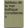 Tableau De La Mer Baltique: Consideree S by Jean-Pierre Catteau-Calleville