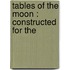 Tables Of The Moon : Constructed For The