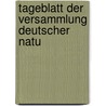 Tageblatt Der Versammlung Deutscher Natu door Onbekend