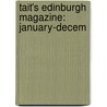 Tait's Edinburgh Magazine: January-Decem door Various Authors