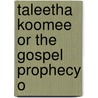 Taleetha Koomee Or The Gospel Prophecy O door Onbekend