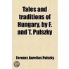 Tales And Traditions Of Hungary, By F. A door Ferencz Aurelius Pulszky
